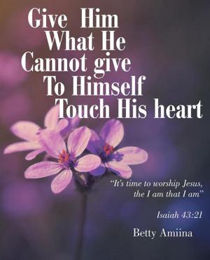 Cover of the book Give Him What He Cannot Give to Himself by Linda Sauget