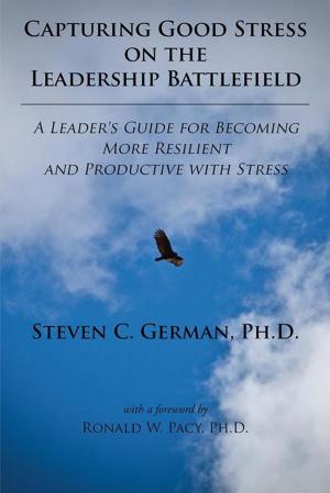 Cover of the book Capturing Good Stress on the Leadership Battlefield by Tom Owen