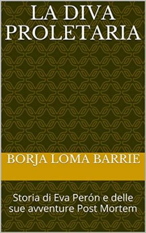 Cover of La diva proletaria. Storia di Eva Perón e delle sue avventure Post Mortem