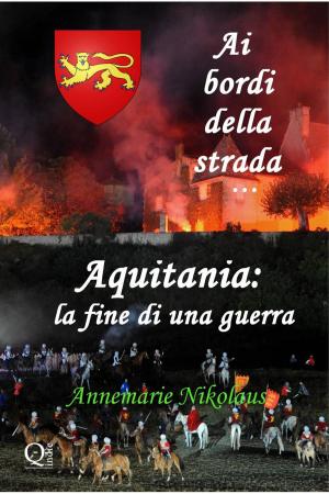 Cover of the book Ai bordi della strada... Aquitania: la fine di una guerra by Stefania Gil