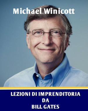 Cover of the book Lezioni di imprenditoria da Bill Gates by Michael Winicott