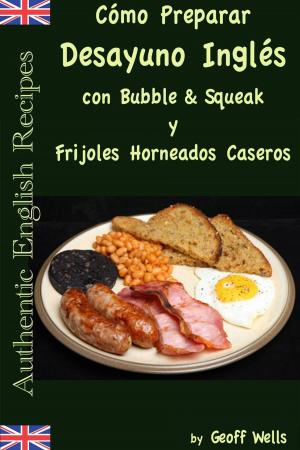 bigCover of the book Cómo Preparar Desayuno Inglés con Bubble & Squeak y Frijoles Horneados Caseros by 