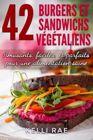 Cover of the book 42 Burgers et Sandwichs Végétaliens: Amusants, faciles, et parfaits pour une alimentation saine by pedro marangoni