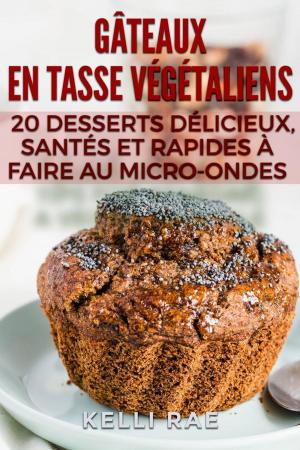 Cover of the book Gâteaux en tasse végétaliens : 20 desserts délicieux, santés et rapides à faire au micro-ondes by William Jarvis
