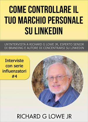 Cover of the book Come controllare il tuo marchio personale su LinkedIn by Richard G Lowe Jr