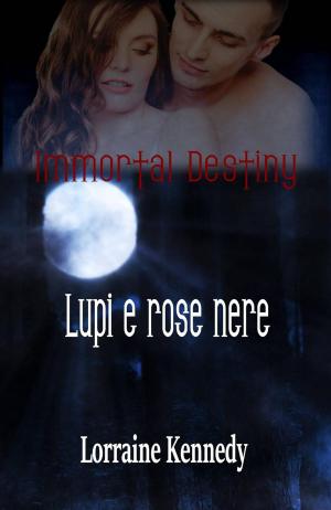Cover of the book Immortal Destiny : Lupi e rose nere by Amber Richards