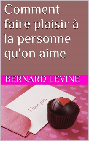 Cover of the book Comment faire plaisir à la personne qu'on aime by W.J. May