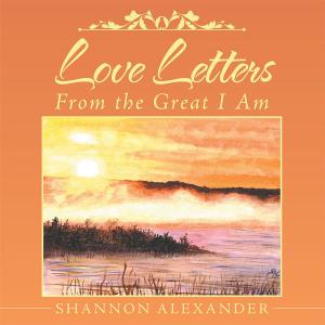 Cover of the book Love Letters from the Great I Am by Robert M. Woods Ph.D.