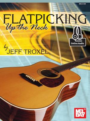 Cover of the book Flatpicking Up The Neck by William Bay