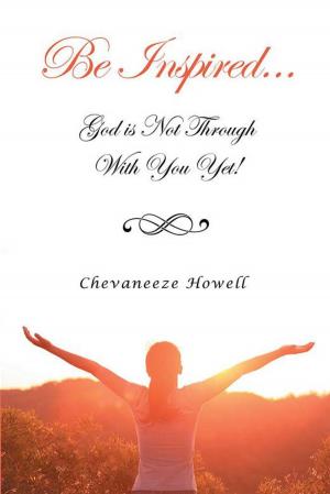 Cover of the book Be Inspired . . . God Is Not Through with You Yet! by Rose Roberts