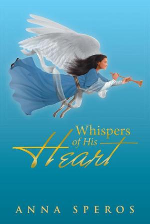 Cover of the book Whispers of His Heart by Ashok Sinha, Ashok K. Sinha