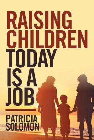 Cover of the book Raising Children Today Is a Job by Yeno M Matuka Pierre