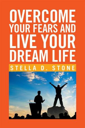 Cover of the book Overcome Your Fears and Live Your Dream Life by Eric Thompson