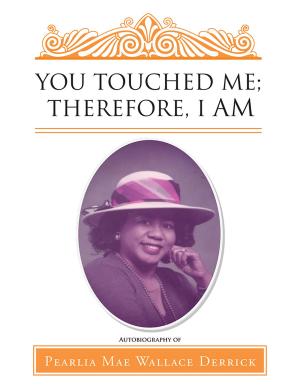 Cover of the book You Touched Me; Therefore, I Am by Lluvia de Milagros Carrasco