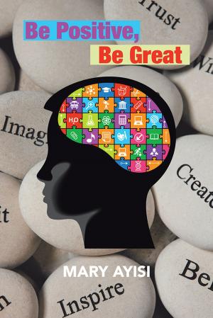 Cover of the book Be Positive, Be Great by Michael Blade
