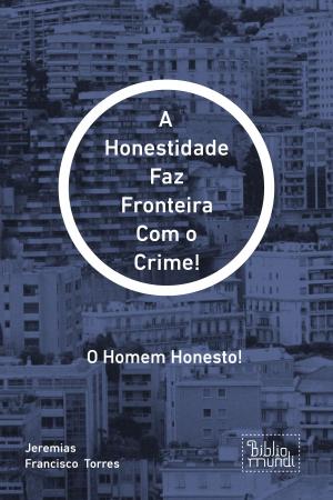 Cover of the book A Honestidade Faz Fronteira Com o Crime! by Angela Lit