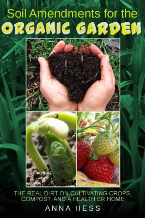 Cover of Soil Amendments for the Organic Garden: The Real Dirt on Cultivating Crops, Compost, and a Healthier Home