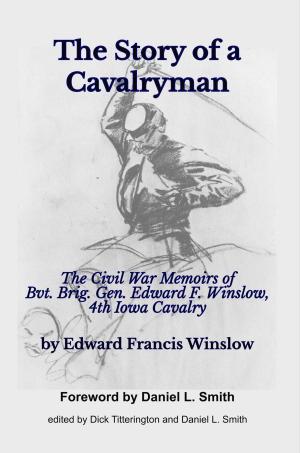 Book cover of The Story of a Cavalryman: The Civil War Memoirs of Bvt. Brig. Gen. Edward F. Winslow, 4th Iowa Cavalry