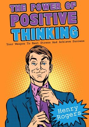 Book cover of The Power Of Positive Thinking: Your Weapon To Beat Stress And Achieve Success