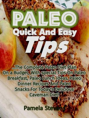 Cover of the book Paleo Quick And Easy Tips: The Complete Paleo Diet Plan On a Budget, With special Tips On Paleo Breakfast, Paleo Lunch Ideas, Paleo Dinner Recipes And Paleo Snacks For Today's Delicious Caveman Diet! by Jayne Omojayne