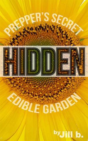 Cover of the book Hidden: Prepper's Secret Edible Garden by Jill b.