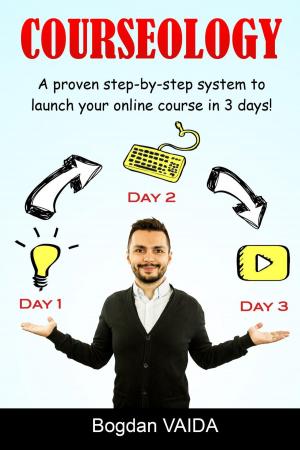 Cover of the book Courseology: A Proven Step-By-Step System to Launch Your Online Course in 3 Days! by Steve Collins