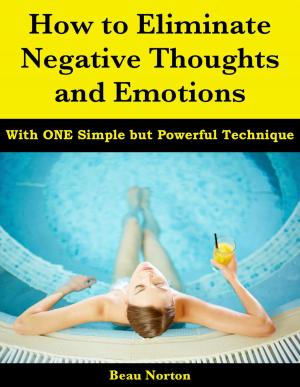 Book cover of How to Eliminate Negative Thoughts and Emotions with One Simple but Powerful Technique