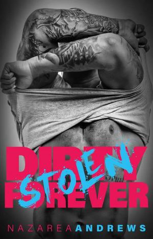 Cover of the book Dirty Stolen Forever by Nazarea Andrews