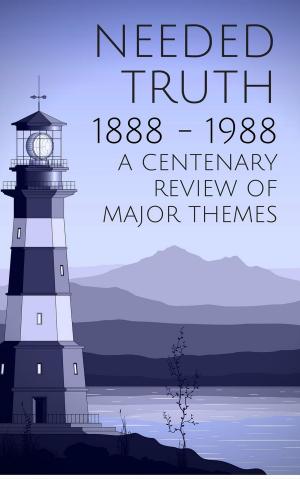 Book cover of Needed Truth 1888-1988: A Centenary Review of Major Themes