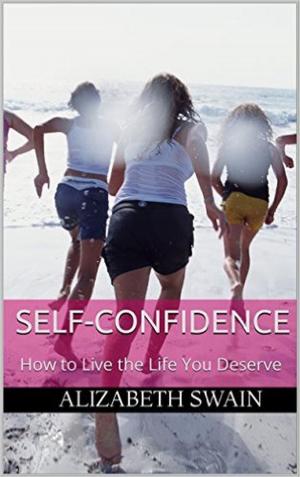 Cover of the book Self-Confidence: How to Live the Life You Deserve by Fredrik Andersson