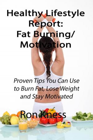 Cover of the book Healthy Lifestyle Report: Fat-Burning/Motivation by Ron Kness