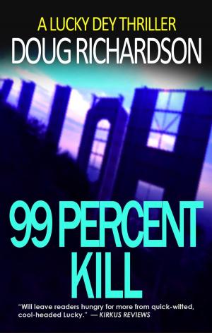 Cover of the book 99 Percent Kill: A Lucky Dey Thriller by Tanya Goodwin