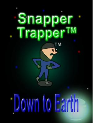 Cover of the book Snapper Trapper™: Down to Earth by Derek Shupert