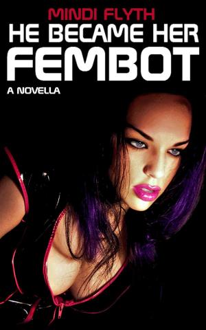 Cover of the book He Became Her Fembot: A Novella by Christy Wilson
