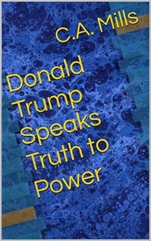 Cover of the book Donald Trump Speaks Truth to Power by Juan Antonio Pérez, Gabriel Mugny