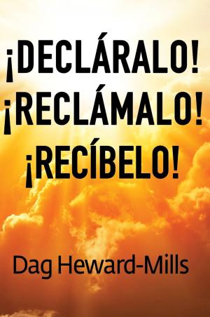 Cover of the book ¡Decláralo! ¡Reclámalo! ¡Recíbelo! by Dag Heward-Mills