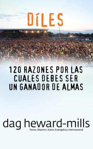 Cover of the book Díles (120 razones por las cuales debes ser un ganador de almas) by Dag Heward-Mills