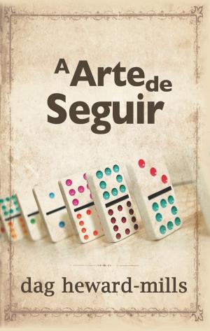 Cover of the book A arte de seguir by Dag Heward-Mills