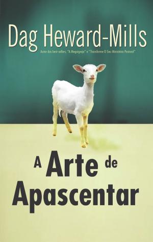 Cover of the book A Arte de Apascentar by Dag Heward-Mills