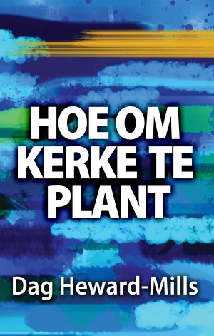 Cover of the book Hoe om Kerke te Plant by Dag Heward-Mills