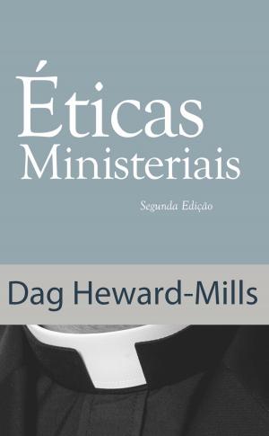 Cover of the book Éticas Ministeriais (Segunda Edição) by Dag Heward-Mills