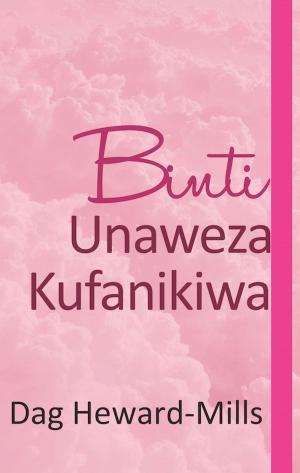 Cover of the book Binti Unaweza Kufanikiwa by Dag Heward-Mills