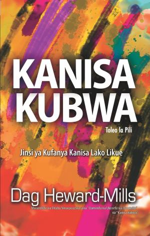 Cover of the book Kanisa Kubwa by Dag Heward-Mills