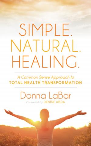 Cover of the book Simple. Natural. Healing. by Valerie L. Bérubé