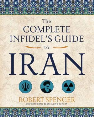 Cover of the book The Complete Infidel's Guide to Iran by Charles Moncrief