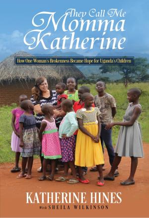 Cover of the book They Call Me Momma Katherine: How One Woman’s Brokenness Became Hope for Uganda’s Children by Lareau Lindquist, Evie Lindquist, Joe Musser