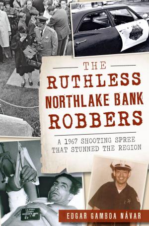 Cover of the book The Ruthless Northlake Bank Robbers: A 1967 Shooting Spree that Stunned the Region by John R. Alstadt Jr.
