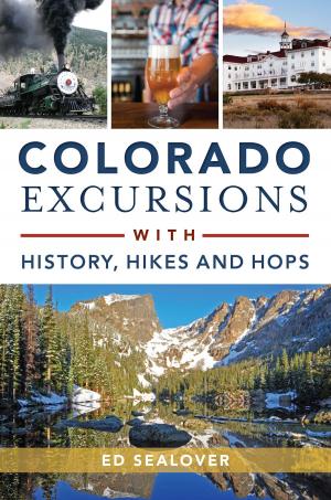 Cover of the book Colorado Excursions with History, Hikes and Hops by Richard E. Taylor