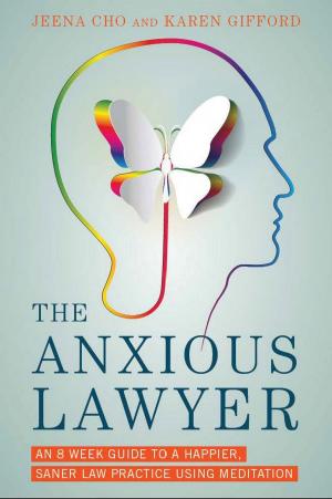 Cover of the book The Anxious Lawyer by Sharon D. Nelson, David G. Ries, John W. Simek