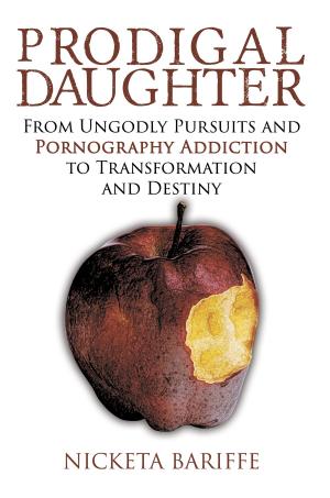 Cover of the book Prodigal Daughter: From Ungodly Pursuits and Pornography Addiction to Transformation and Destiny by J. K. Zimmer
